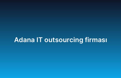 Adana IT outsourcing firması