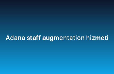 Adana staff augmentation hizmeti