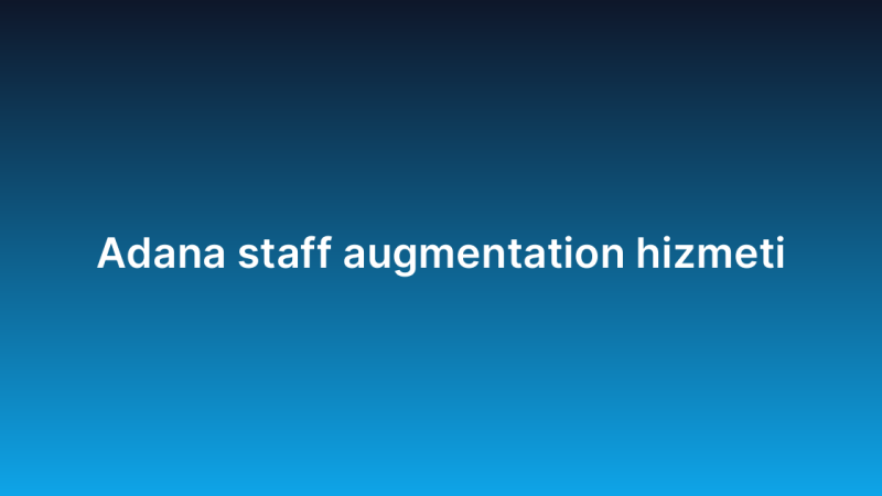 Adana staff augmentation hizmeti