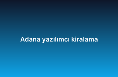 Adana yazılımcı kiralama