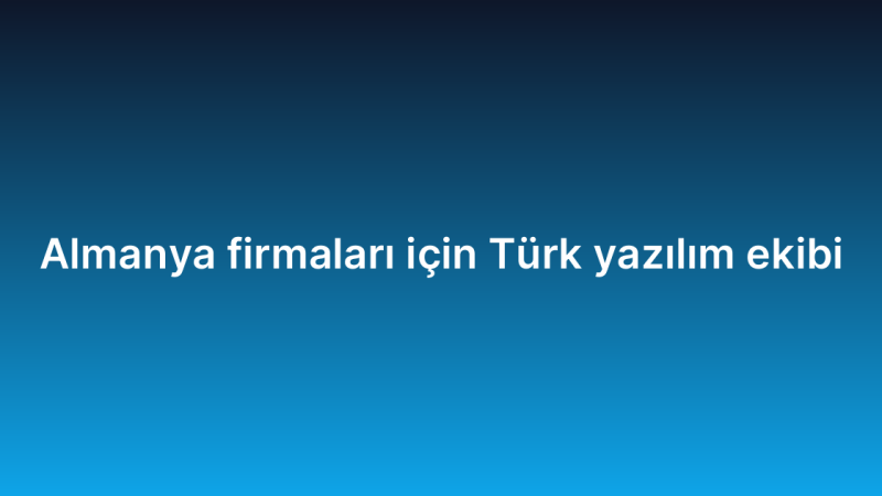 Almanya firmaları için Türk yazılım ekibi