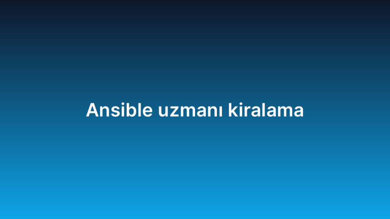 Ansible uzmanı kiralama