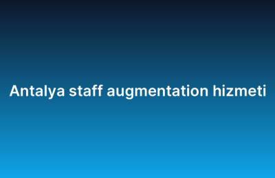 Antalya staff augmentation hizmeti