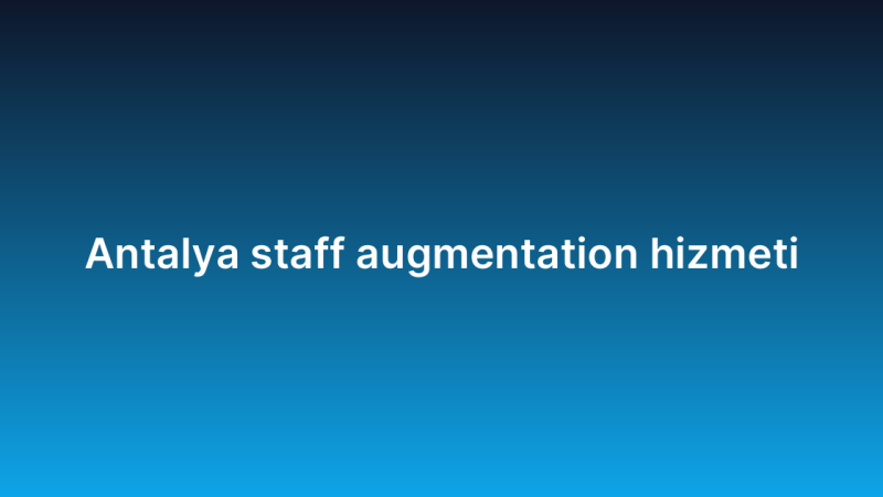 Antalya staff augmentation hizmeti
