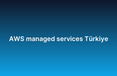 AWS managed services Türkiye