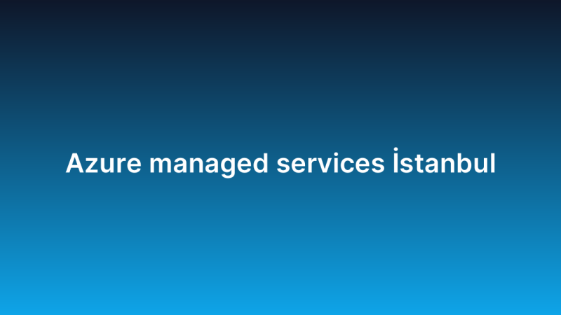 Azure managed services İstanbul