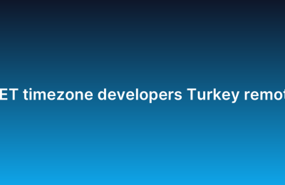 CET timezone developers Turkey remote