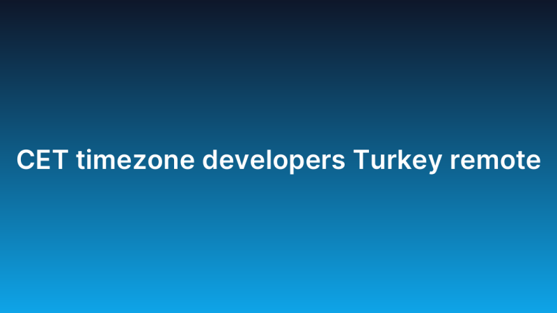 CET timezone developers Turkey remote