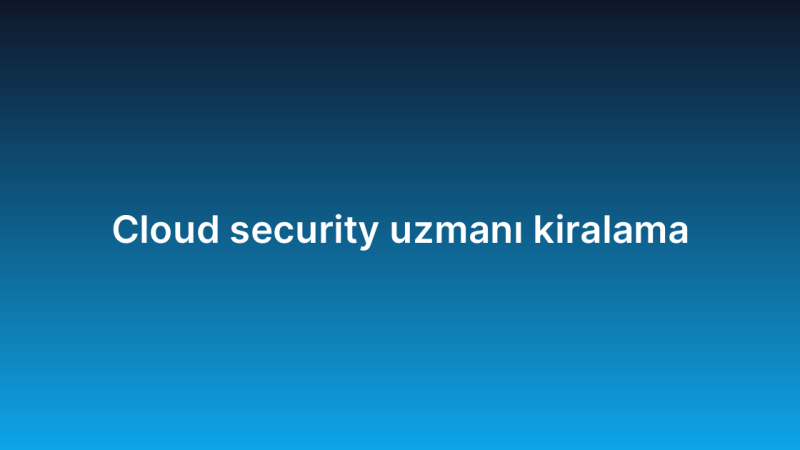 Cloud security uzmanı kiralama
