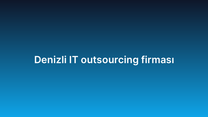 Denizli IT outsourcing firması
