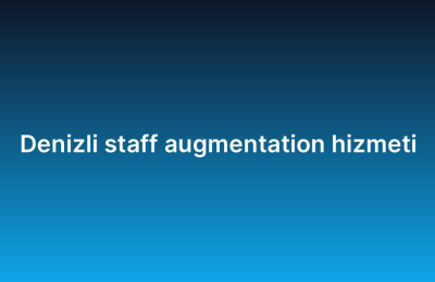 Denizli staff augmentation hizmeti