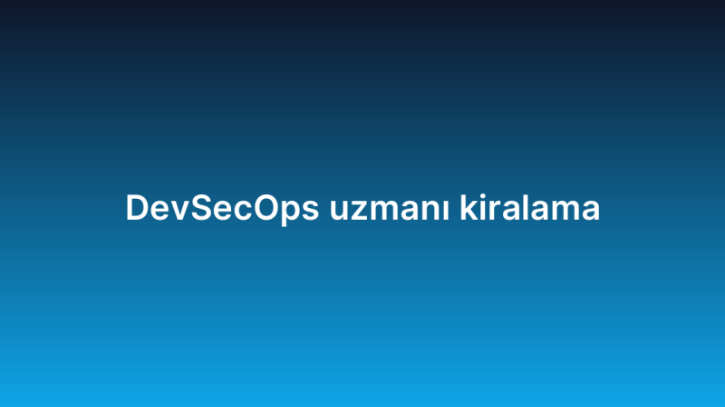 DevSecOps uzmanı kiralama
