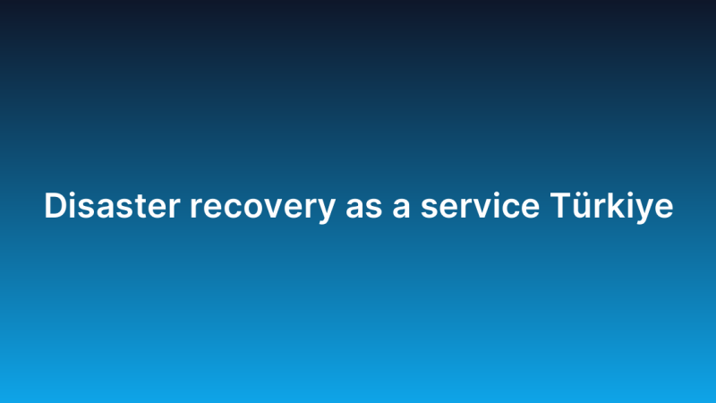 Disaster recovery as a service Türkiye
