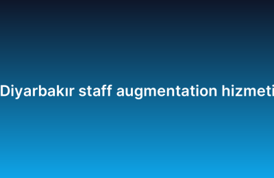 Diyarbakır staff augmentation hizmeti