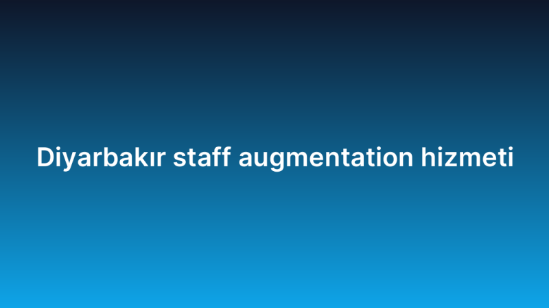 Diyarbakır staff augmentation hizmeti