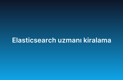 Elasticsearch uzmanı kiralama