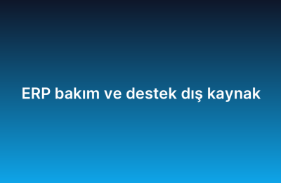 ERP bakım ve destek dış kaynak