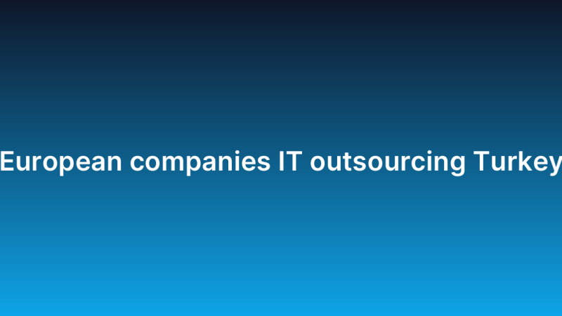 European companies IT outsourcing Turkey
