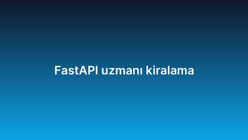 FastAPI uzmanı kiralama