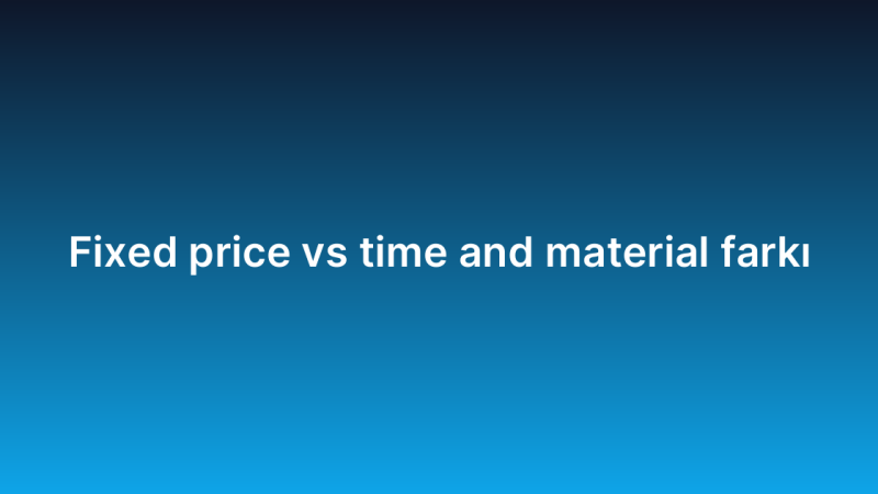 Fixed price vs time and material farkı