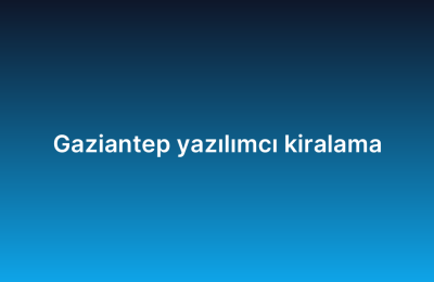 Gaziantep yazılımcı kiralama