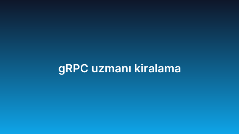 gRPC uzmanı kiralama