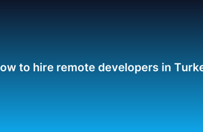 How to hire remote developers in Turkey