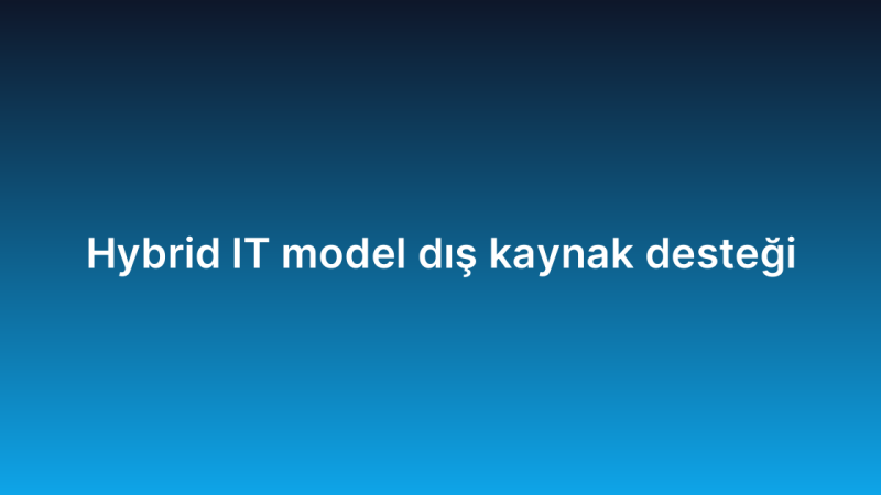 Hybrid IT model dış kaynak desteği