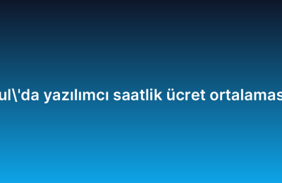 İstanbul’da yazılımcı saatlik ücret ortalaması 2026