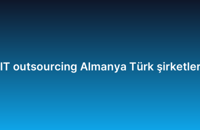 IT outsourcing Almanya Türk şirketler