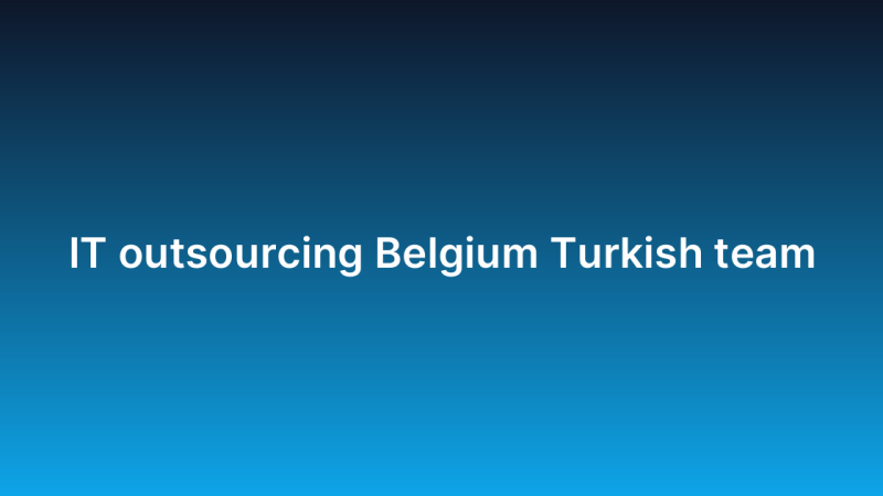 IT outsourcing Belgium Turkish team