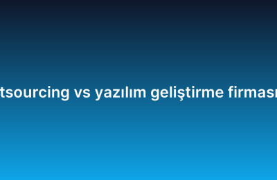 IT outsourcing vs yazılım geliştirme firması farkı