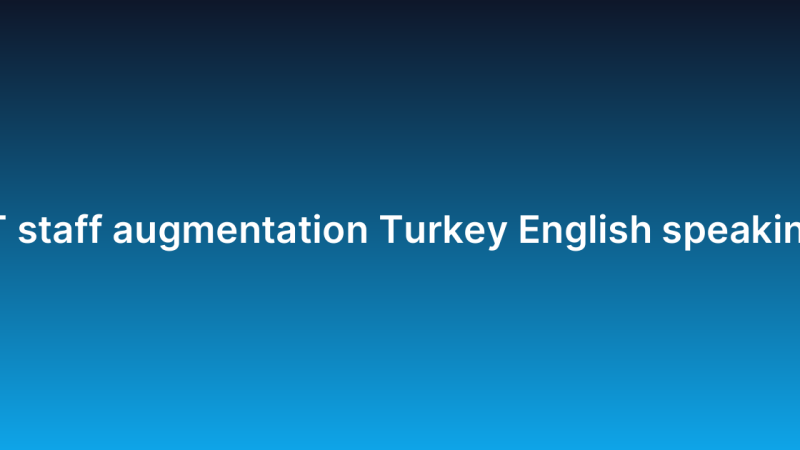 IT staff augmentation Turkey English speaking