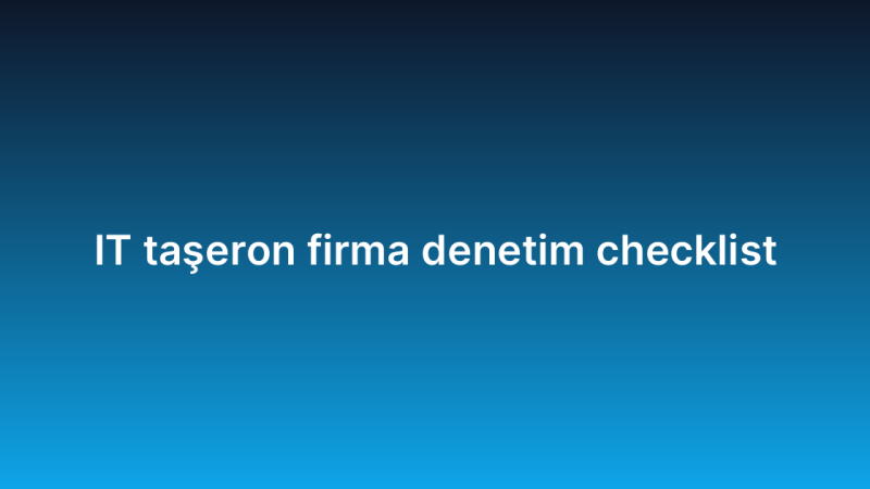 IT taşeron firma denetim checklist