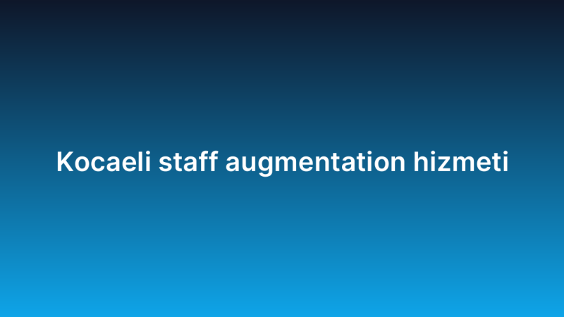 Kocaeli staff augmentation hizmeti
