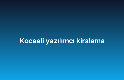 Kocaeli yazılımcı kiralama