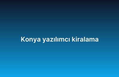 Konya yazılımcı kiralama