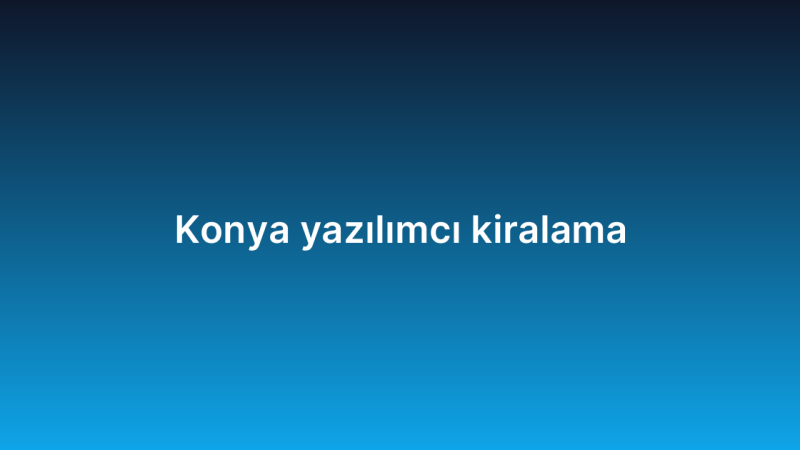 Konya yazılımcı kiralama