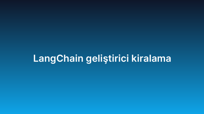 LangChain geliştirici kiralama
