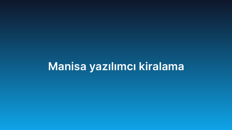 Manisa yazılımcı kiralama
