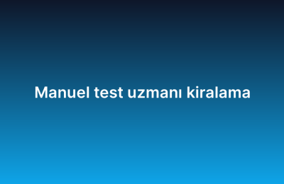 Manuel test uzmanı kiralama