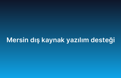 Mersin dış kaynak yazılım desteği