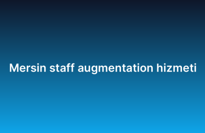 Mersin staff augmentation hizmeti