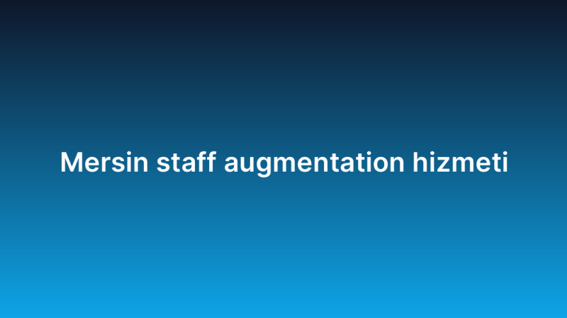 Mersin staff augmentation hizmeti