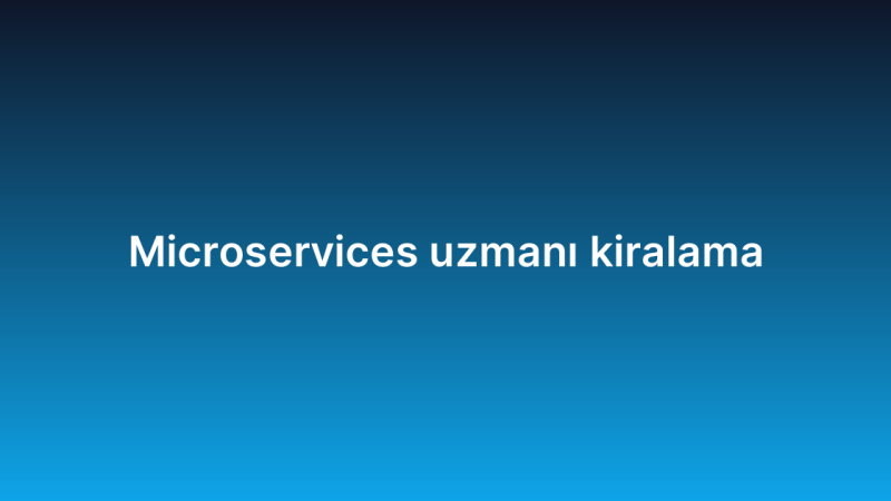 Microservices uzmanı kiralama