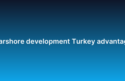 Nearshore development Turkey advantages