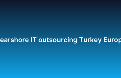Nearshore IT outsourcing Turkey Europe