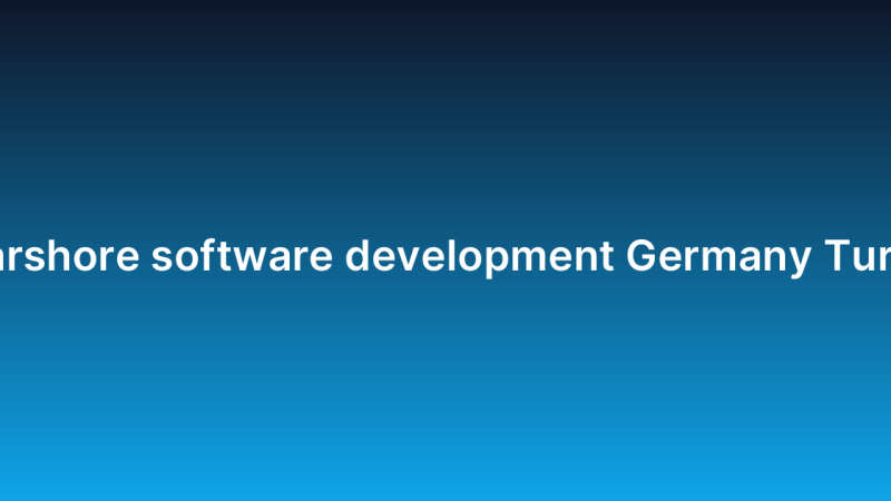 Nearshore software development Germany Turkey