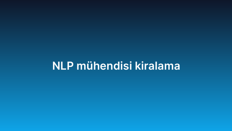NLP mühendisi kiralama