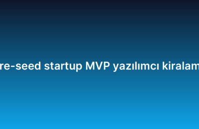 Pre-seed startup MVP yazılımcı kiralama